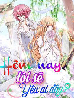 Bìa truyện Hôm nay tôi sẽ yêu ai đây ?