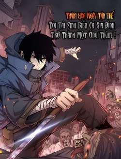 Bìa truyện Thảm Họa Ngày Tận Thế, Tôi Tái Sinh Biến Cả Gia Đình Trở Thành Một Ông Trùm!